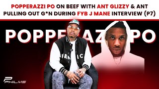 Popperazzi Po On BEEF w ANT GLIZZY amp Ant PULLING OUT GN During FYB J MANE Interview P7 [upl. by Oelc]