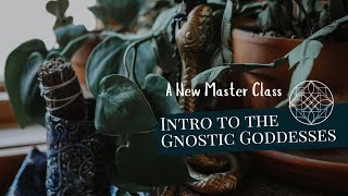 Introduction to the Gnostic Goddesses  A new master class [upl. by Yeo618]