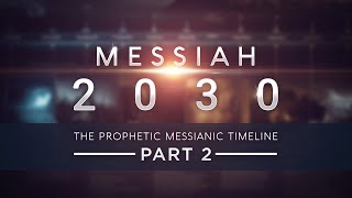 Messiah 2030  The Prophetic Messianic Timeline  Part 2 of 3 Part 4 in production [upl. by Eliak]