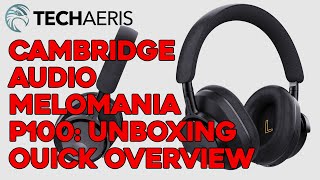 Cambridge Audio Melomania P100 Unboxing and Quick Overview [upl. by Enait]