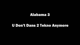 Alabama 3  U Dont Dans 2 Tekno Anymore [upl. by Aniroc]