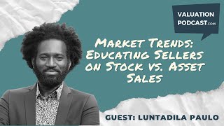 Market Trends Educating Sellers on Stock Vs Asset Sales  Business Valuation and Exit Planning [upl. by Hettie]