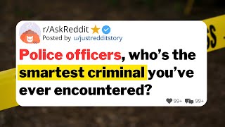 Police officers who’s the smartest criminal you’ve ever encountered [upl. by Airekahs944]