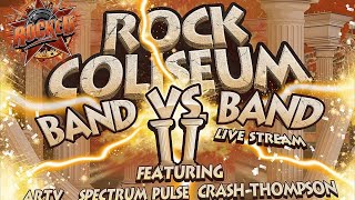 Rock Coliseum Band VS Band II ft ARTV Spectrum Pulse Crash Thompson  Rocked [upl. by Anneuq]