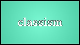 Classism Meaning [upl. by Auginahs318]