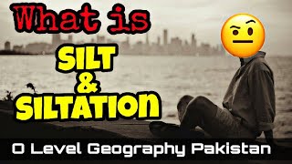 What does Silt amp Siltation means O Level Geography Pakistan Studies  Chapter Water Resources Epi1 [upl. by Dash]