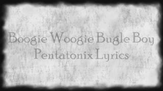 Pentatonix  Boogie Woogie Bugle Boy Lyrics [upl. by Elianora]