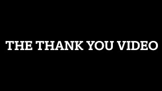 The Thank You Video [upl. by Osy]