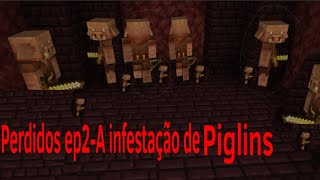 Perdidos ep2A infestação de Piglins [upl. by Niloc]