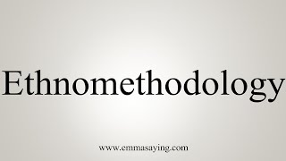 How To Say Ethnomethodology [upl. by Bozovich]