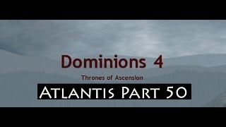 Dominions 4 Thrones of Ascension Lets Play Atlantis Part 50 [upl. by Loria]