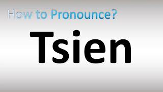 How to Pronounce Tsien [upl. by Inalaehak]