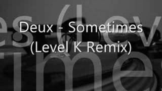 Deux  Sometimes Level K remix by Jaysound [upl. by Alliw]