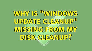 Why is quotWindows Update Cleanupquot missing from my Disk Cleanup 3 Solutions [upl. by Cowley494]