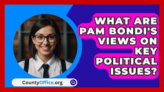 What Are Pam Bondis Views on Key Political Issues  CountyOfficeorg [upl. by Gambell]