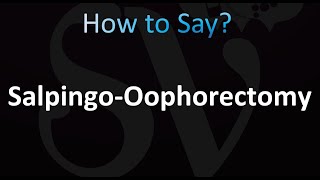 How to Pronounce SalpingoOophorectomy correctly [upl. by Ynaffik]