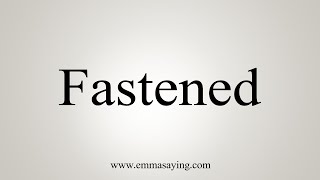 How To Say Fastened [upl. by Connolly621]