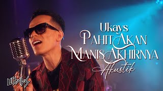 Ukays  Pahit Akan Manis Akhirnya Official Acoustic Version [upl. by Alayne]