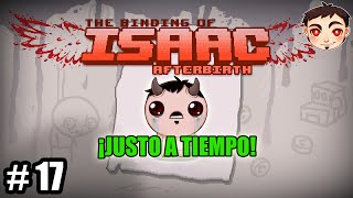 BINDING OF ISAAC AFTERBIRTH 17  ¡Justo a tiempo [upl. by Errehs]