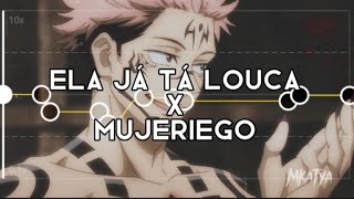 Ela Ja Ta Louca X Mujeriego  edit audioslowed [upl. by Brenner]