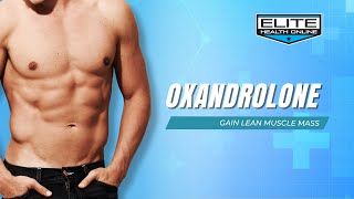 Gain Lean Muscle Mass with Oxandrolone  Elite Health Online [upl. by Yblocaj]