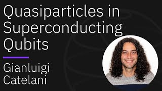 Quasiparticles in Superconducting Qubits History and Recent Developments  Gianluigi Catelani [upl. by Einahpts]