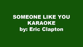 Eric Clapton Someone Like You Karaoke [upl. by Annotahs]