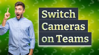 Can you switch camera on Teams [upl. by Arreic50]