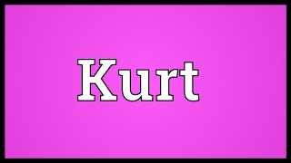 Kurt Meaning [upl. by Boyden]