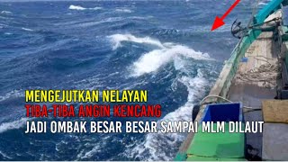 Mengejutkan Nelayan Tibatiba Angin kencang jadi ombak besar besar [upl. by Rufus898]