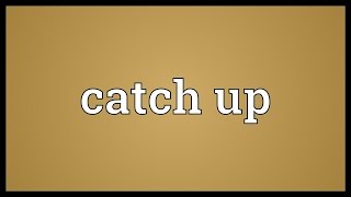 Catch up Meaning [upl. by Tolmann875]