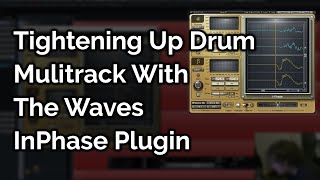 Tightening Up Drum Mulitrack With The Waves InPhase Plugin [upl. by Debbi]