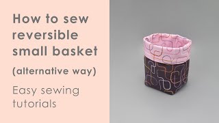 How to sew reversible fabric basket  ALTERNATIVE METHOD [upl. by Lodnar320]