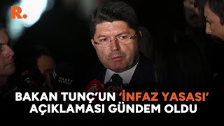 Bakan Tunçun İnfaz Yasası açıklaması gündem oldu [upl. by Nonnarb]