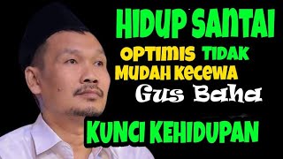 Hidup Yang Tidak Mudah Kecewa Dan Selalu Optimis l Gus Baha [upl. by Aidnic19]