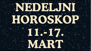 NEDELJNI HOROSKOP 1117 MART [upl. by Ihcekn]