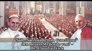 Sah „Sacrosanctum Concilium“ den neuen Meßordo vor  Dr Claudia Wick [upl. by Moffitt]