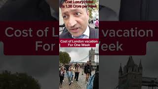 Cost of Vacation in London for a Week Luxury Hotel Rs 138 crore per week london londonholidays [upl. by Azpurua]