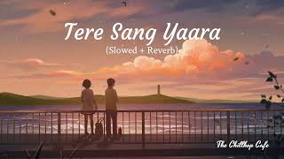 Tere Sang Yaara SlowedReverb  Rustom  Atif Aslam  Lo Fi  Bollywood Songs  The Chillhop Cafe [upl. by Berkly]