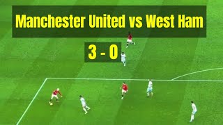 MANCHESTER UNITED vs WEST HAM  3  0 [upl. by Itsirhc]