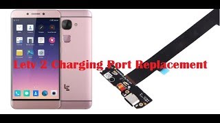 LeTv 2 Charging Problem Solution or Charging Port Replacement  Smartphone Repair [upl. by Aynam]