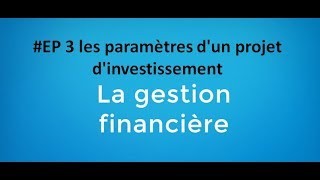 EP 3 gestion financière les paramètres dun projet dinvestissement [upl. by Aileduab]