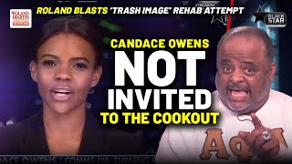 NOT INVITED To The Cookout Roland RIPS Candace Owens Attempt To Use Black Media To Rehab Image [upl. by Mitchiner]