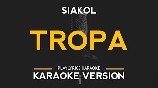 Tropa  Siakol Karaoke Version [upl. by Enajyram237]