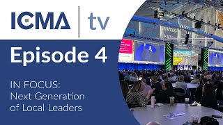 ICMA TV Episode 4 In Focus  Next Generation of Local Leaders [upl. by Nibuz]