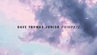 Dave Thomas Junior  Pompeii [upl. by Ahsinrev]