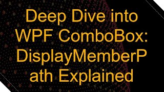 Deep Dive into WPF ComboBox DisplayMemberPath Explained [upl. by Anire]