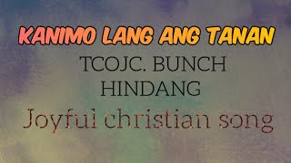 KANIMO LANG ANG TANAN by TCOJC BUNCH [upl. by Nnylakcaj]