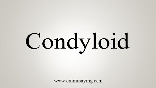 How To Say Condyloid [upl. by Marje]