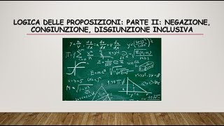 MATEMATICA LOGICA DELLE PROPOSIZIONI NEGAZIONE CONGIUNZIONE DISGIUNZIONE INCLUSIVA [upl. by Ydnolem991]